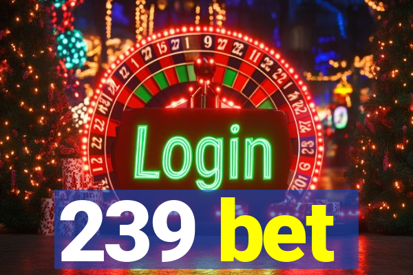 239 bet